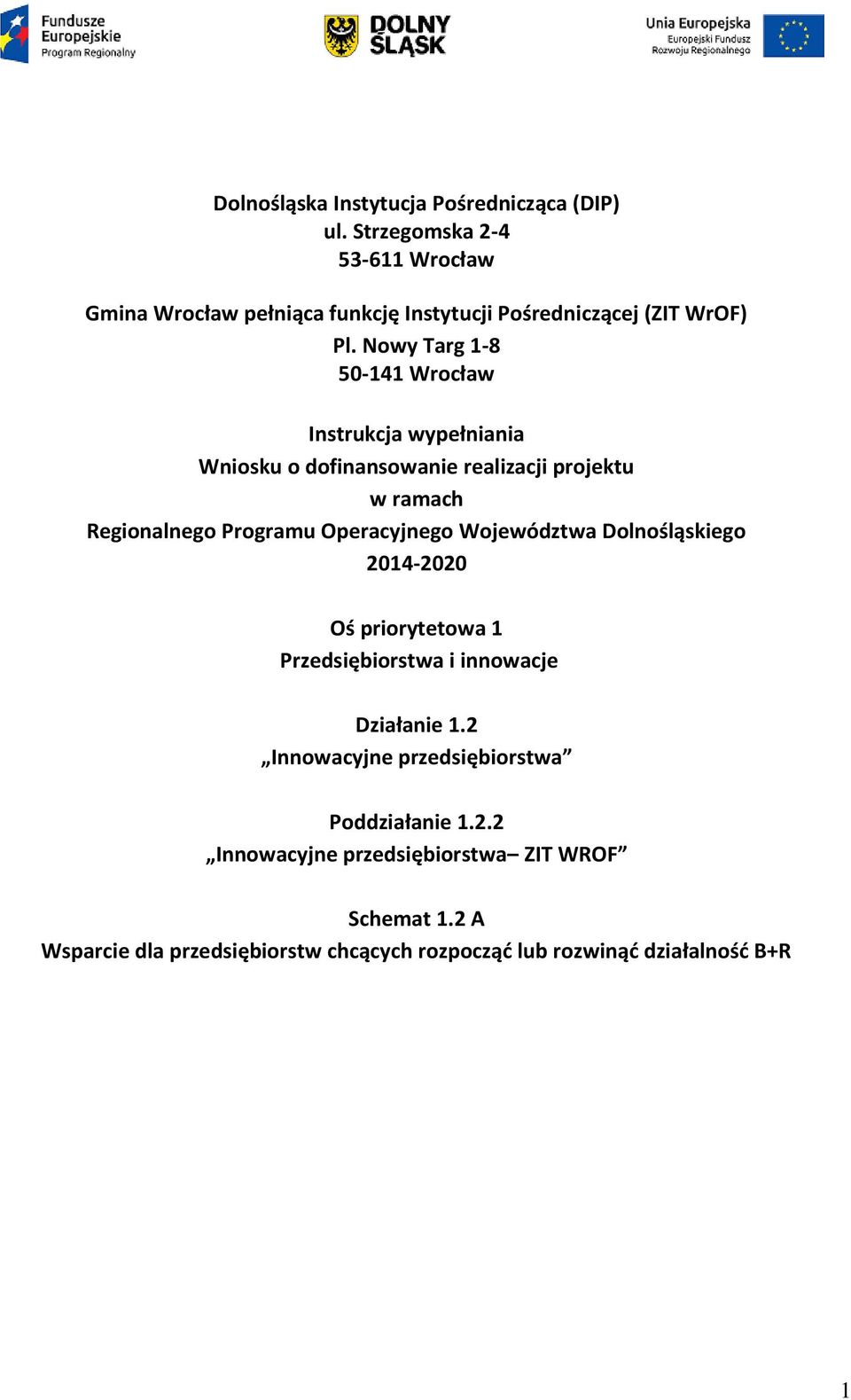 Nowy Targ 1-8 50-141 Wrocław Instrukcja wypełniania Wniosku o dofinansowanie realizacji projektu w ramach Regionalnego Programu Operacyjnego