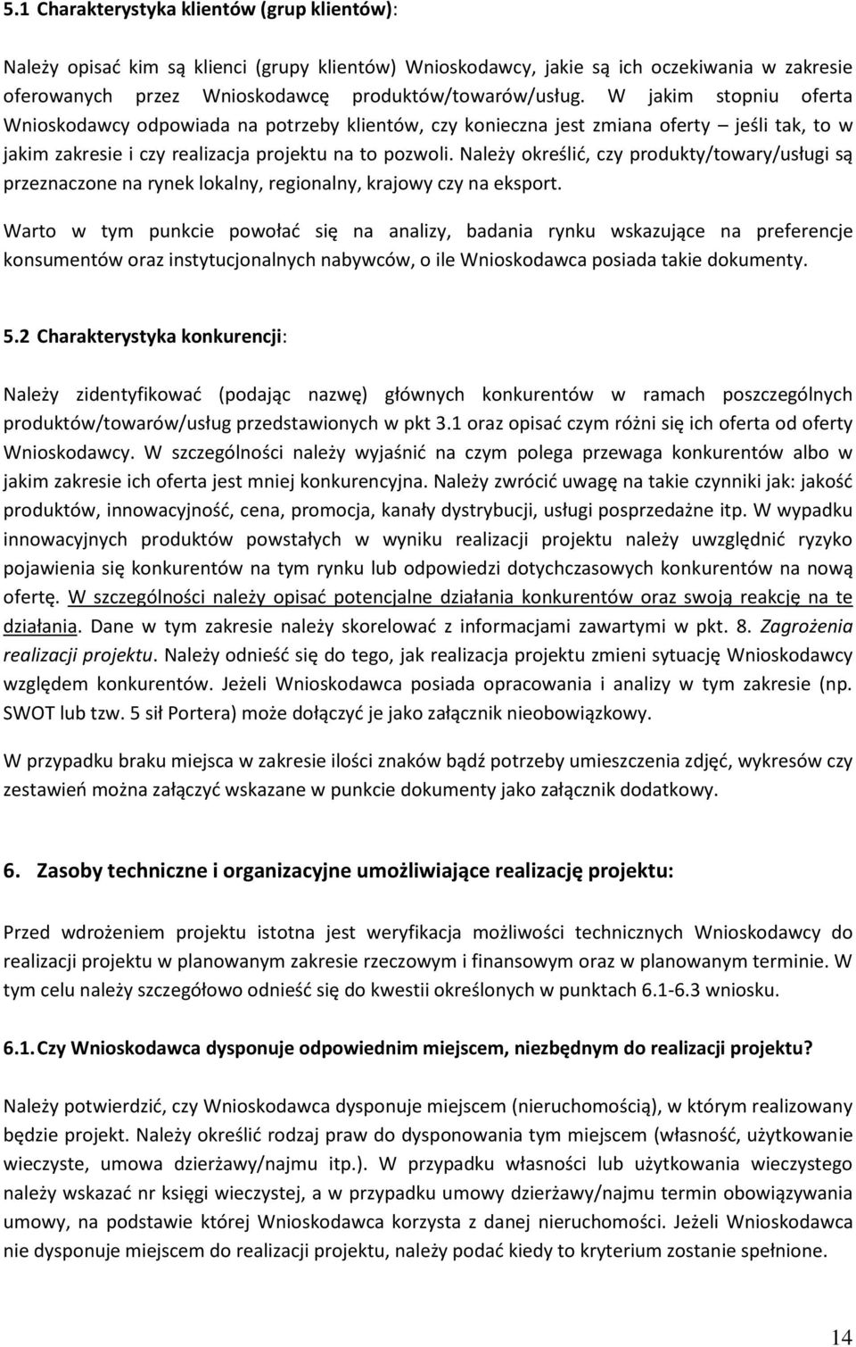 Należy określić, czy produkty/towary/usługi są przeznaczone na rynek lokalny, regionalny, krajowy czy na eksport.