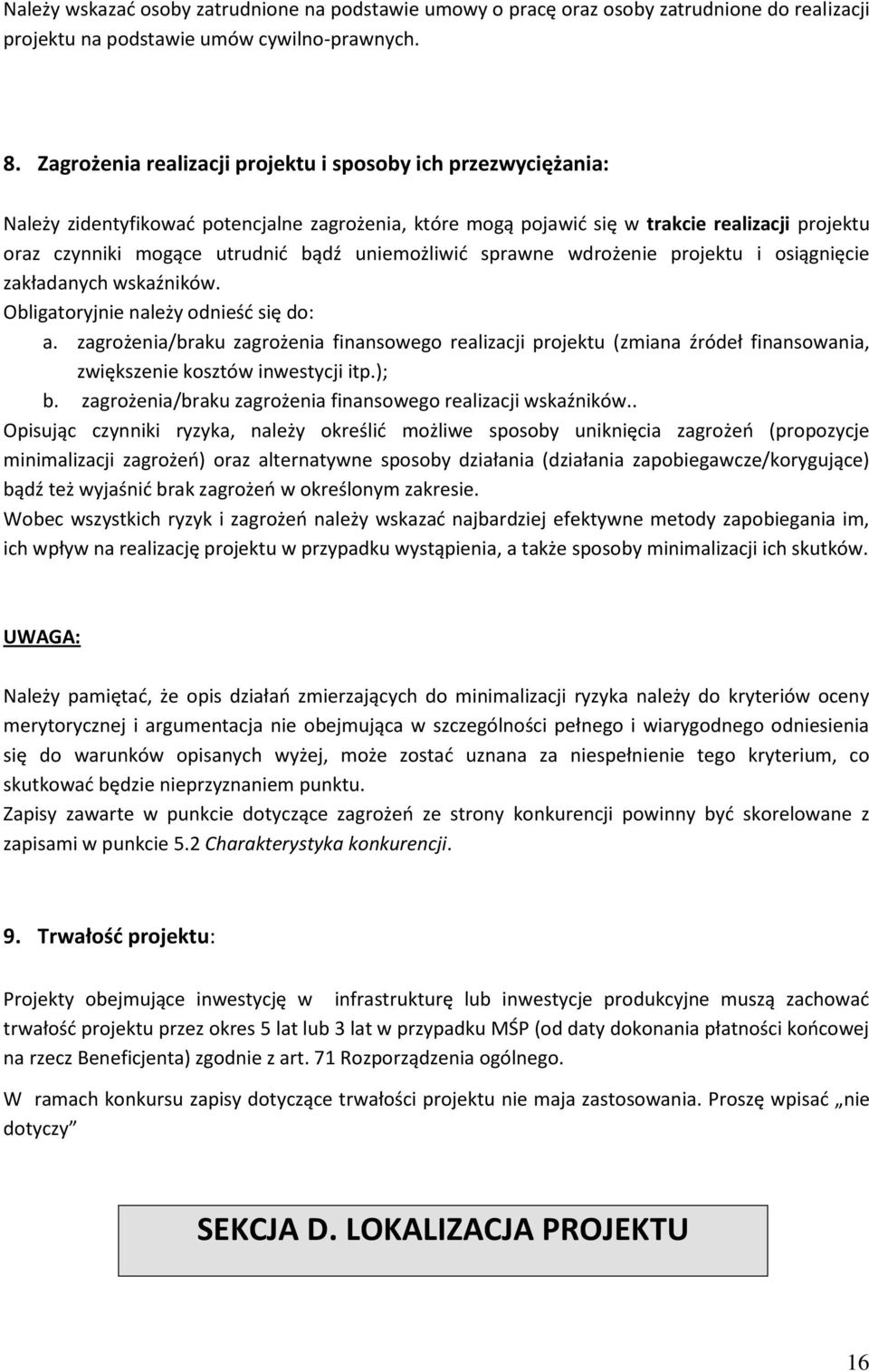 uniemożliwić sprawne wdrożenie projektu i osiągnięcie zakładanych wskaźników. Obligatoryjnie należy odnieść się do: a.