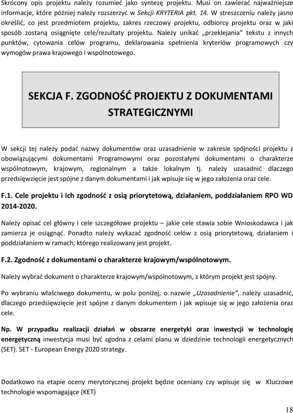 Należy unikać przeklejania tekstu z innych punktów, cytowania celów programu, deklarowania spełnienia kryteriów programowych czy wymogów prawa krajowego i wspólnotowego. SEKCJA F.