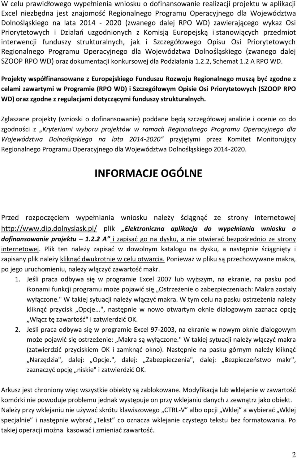 Opisu Osi Priorytetowych Regionalnego Programu Operacyjnego dla Województwa Dolnośląskiego (zwanego dalej SZOOP RPO WD) oraz dokumentacji konkursowej dla Podziałania 1.2.2, Schemat 1.2 A RPO WD.
