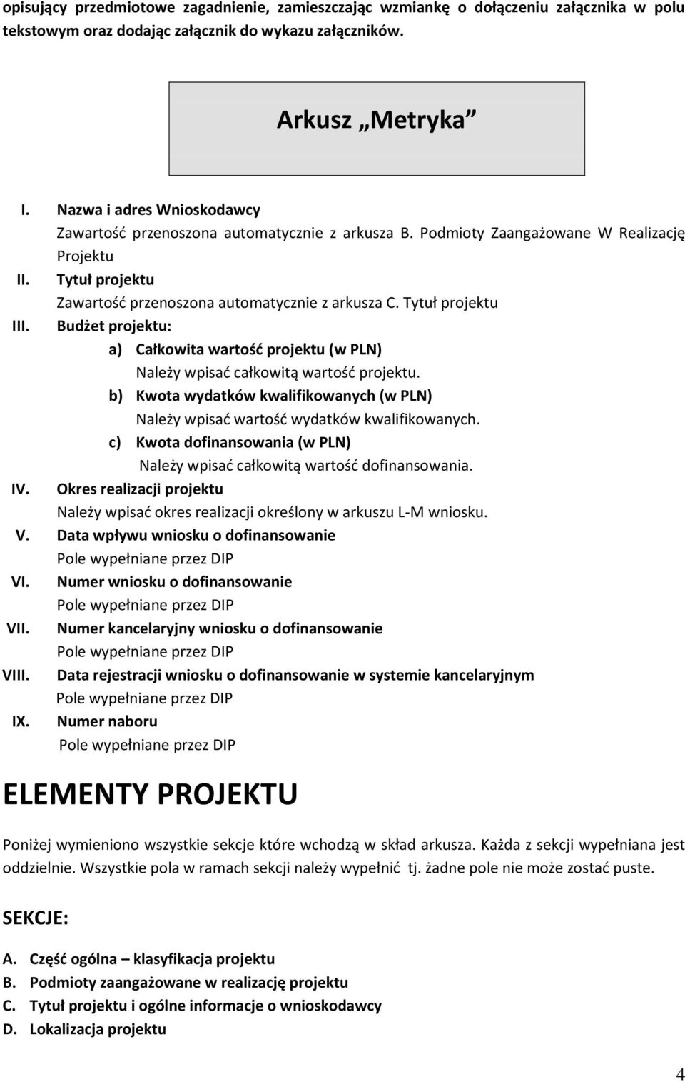 Tytuł projektu III. Budżet projektu: a) Całkowita wartość projektu (w PLN) Należy wpisać całkowitą wartość projektu.