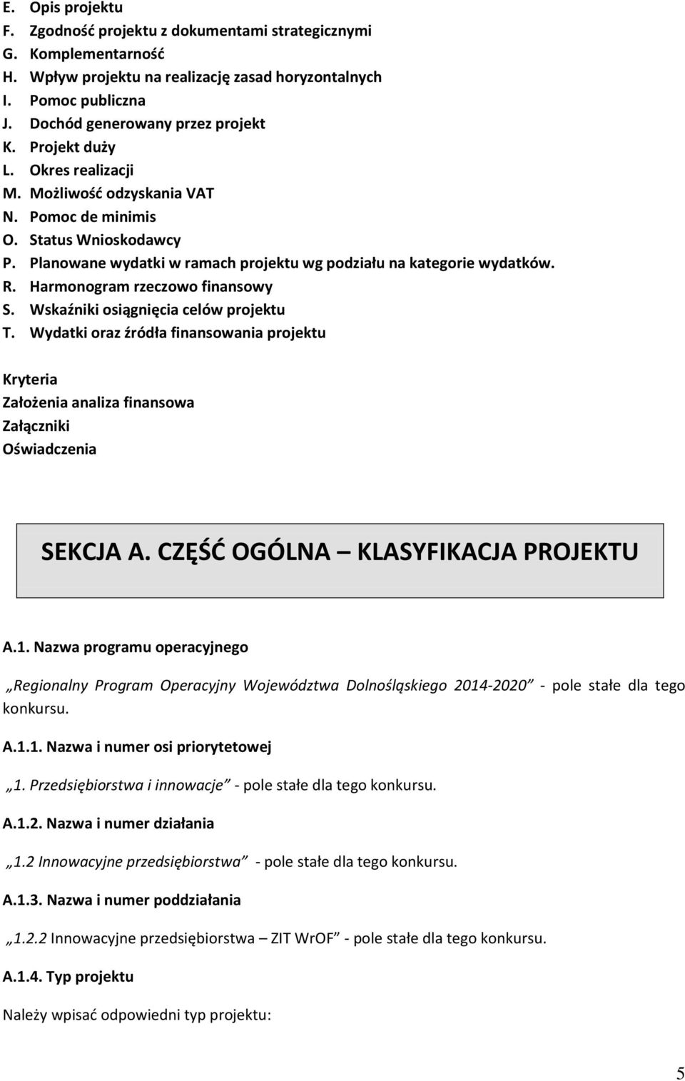 Harmonogram rzeczowo finansowy S. Wskaźniki osiągnięcia celów projektu T. Wydatki oraz źródła finansowania projektu Kryteria Założenia analiza finansowa Załączniki Oświadczenia SEKCJA A.