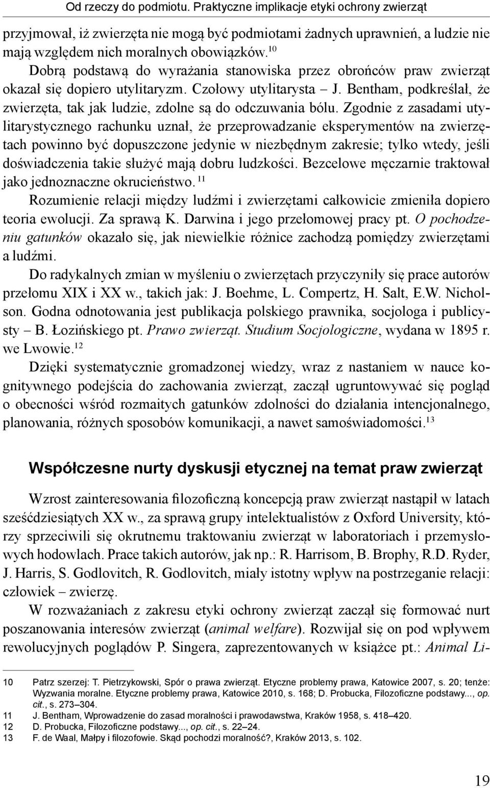 Bentham, podkreślał, że zwierzęta, tak jak ludzie, zdolne są do odczuwania bólu.