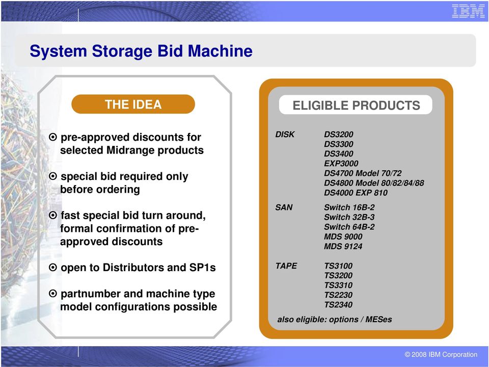 and machine type model configurations possible DISK DS3200 DS3300 DS3400 EXP3000 DS4700 Model 70/72 DS4800 Model 80/82/84/88 DS4000