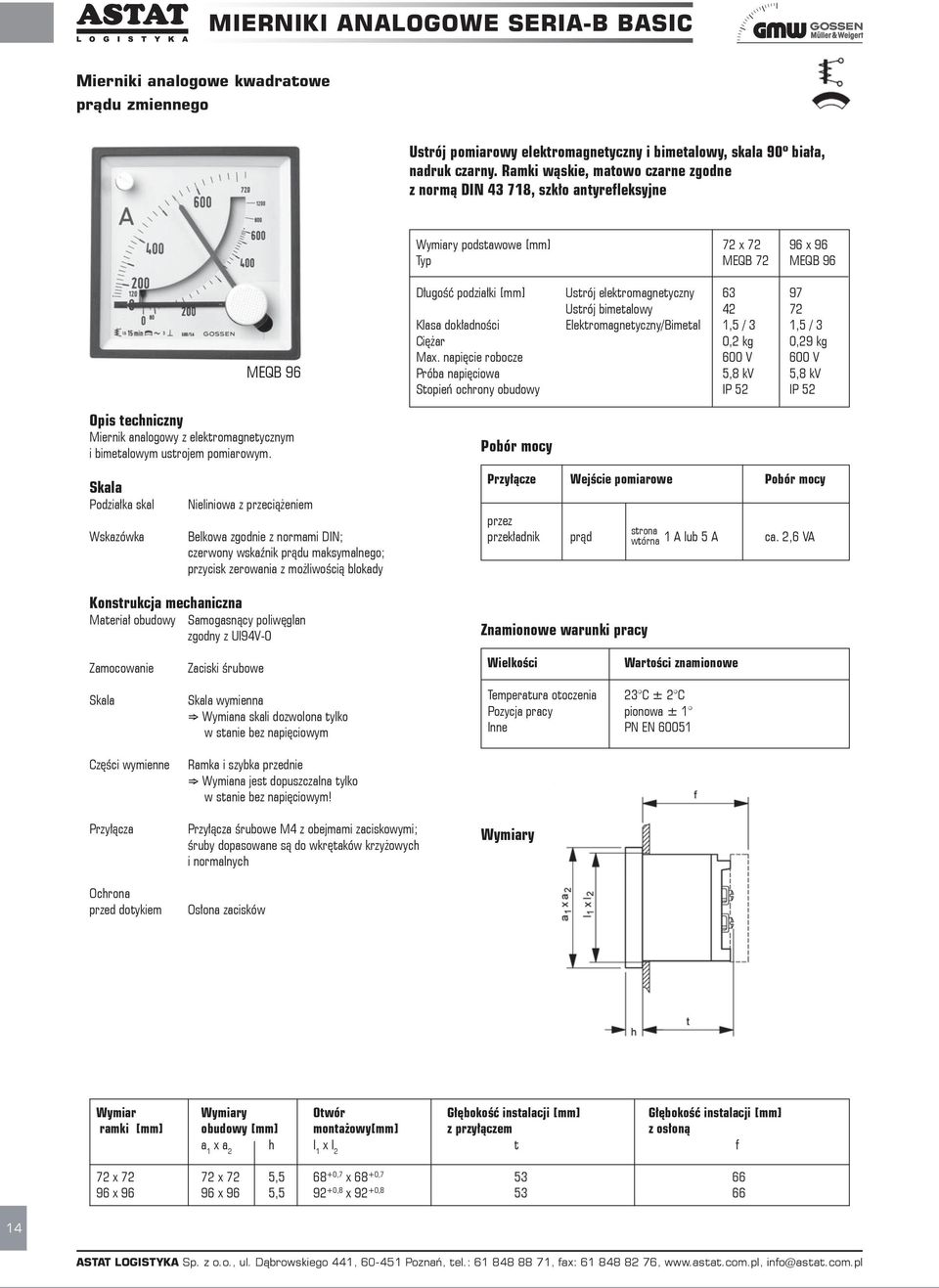 i bimetalowym ustrojem pomiarowym. D ugo podzia ki [mm] Ustrój elektromagnetyczny 63 97 Ustrój bimetalowy 42 72 Klasa dok adno ci Elektromagnetyczny/Bimetal 1,5 / 3 1,5 / 3 Ci ar 0,2 kg 0,29 kg Max.