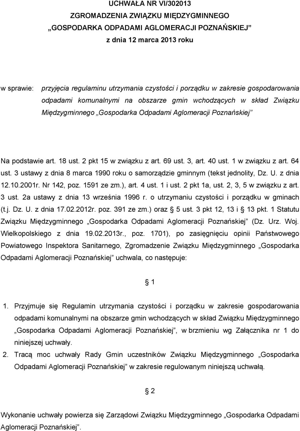 69 ust. 3, art. 40 ust. 1 w związku z art. 64 ust. 3 ustawy z dnia 8 marca 1990 roku o samorządzie gminnym (tekst jednolity, Dz. U. z dnia 12.10.2001r. Nr 142, poz. 1591 ze zm.), art. 4 ust. 1 i ust.