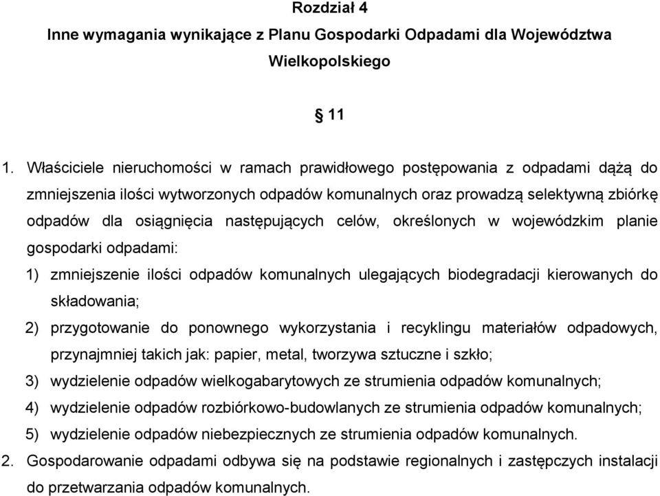 następujących celów, określonych w wojewódzkim planie gospodarki odpadami: 1) zmniejszenie ilości odpadów komunalnych ulegających biodegradacji kierowanych do składowania; 2) przygotowanie do