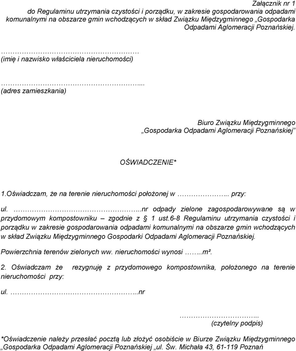 Oświadczam, że na terenie nieruchomości położonej w.. przy: ul...nr odpady zielone zagospodarowywane są w przydomowym kompostowniku zgodnie z 1 ust.