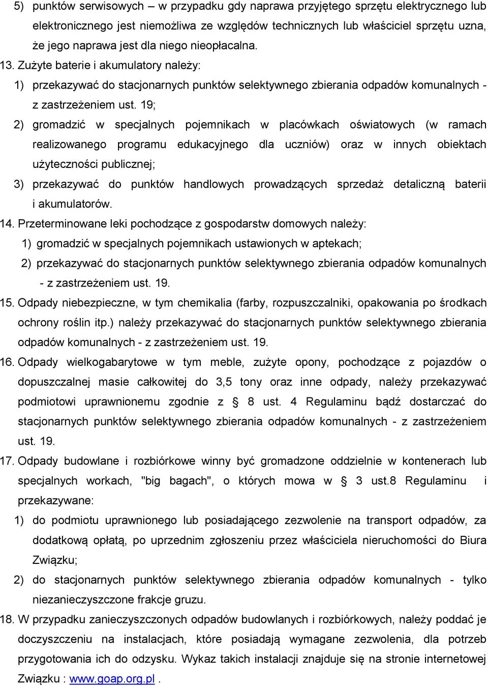 19; 2) gromadzić w specjalnych pojemnikach w placówkach oświatowych (w ramach realizowanego programu edukacyjnego dla uczniów) oraz w innych obiektach użyteczności publicznej; 3) przekazywać do