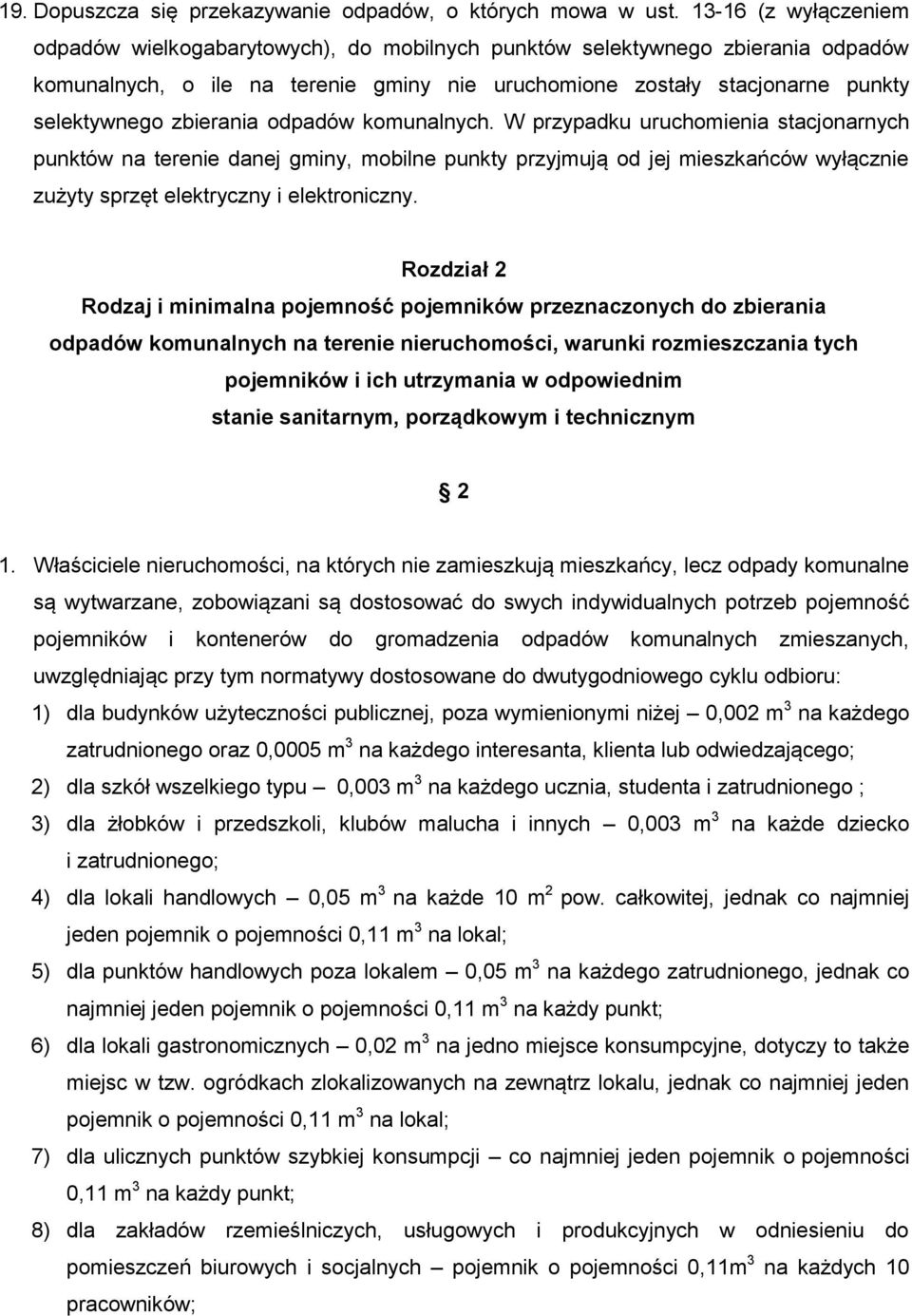 zbierania odpadów komunalnych. W przypadku uruchomienia stacjonarnych punktów na terenie danej gminy, mobilne punkty przyjmują od jej mieszkańców wyłącznie zużyty sprzęt elektryczny i elektroniczny.