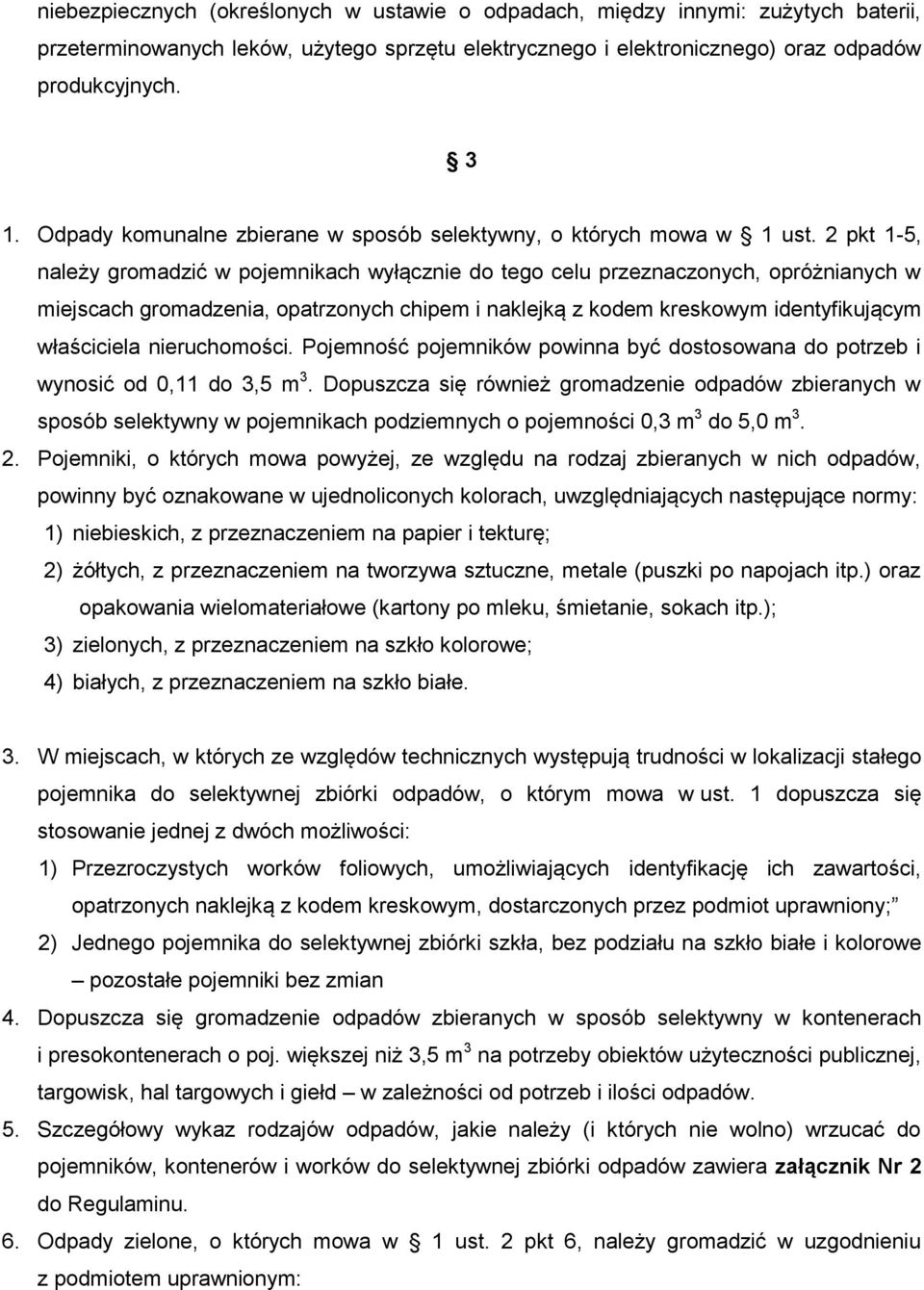 2 pkt 1-5, należy gromadzić w pojemnikach wyłącznie do tego celu przeznaczonych, opróżnianych w miejscach gromadzenia, opatrzonych chipem i naklejką z kodem kreskowym identyfikującym właściciela