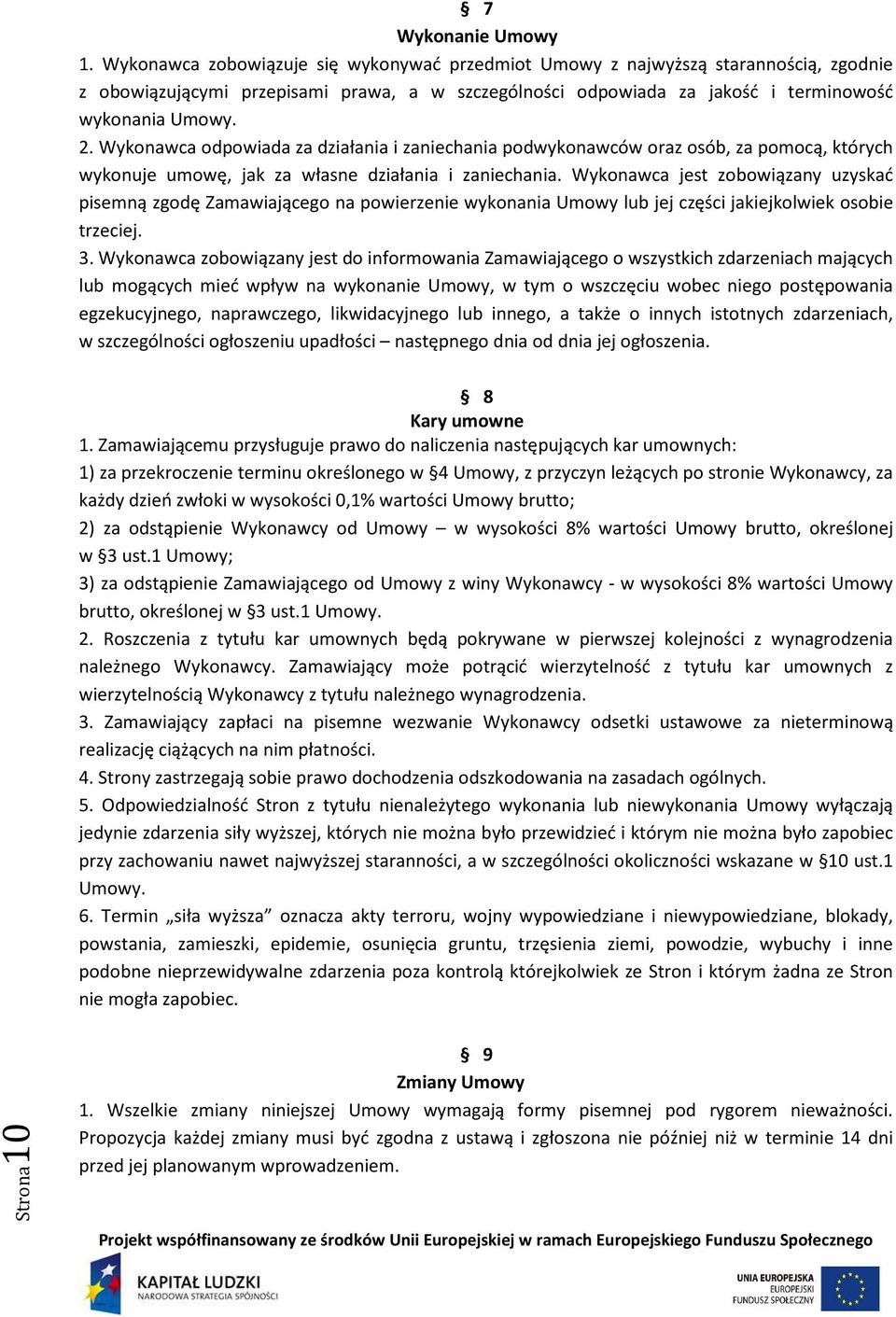 Wykonawca odpowiada za działania i zaniechania podwykonawców oraz osób, za pomocą, których wykonuje umowę, jak za własne działania i zaniechania.