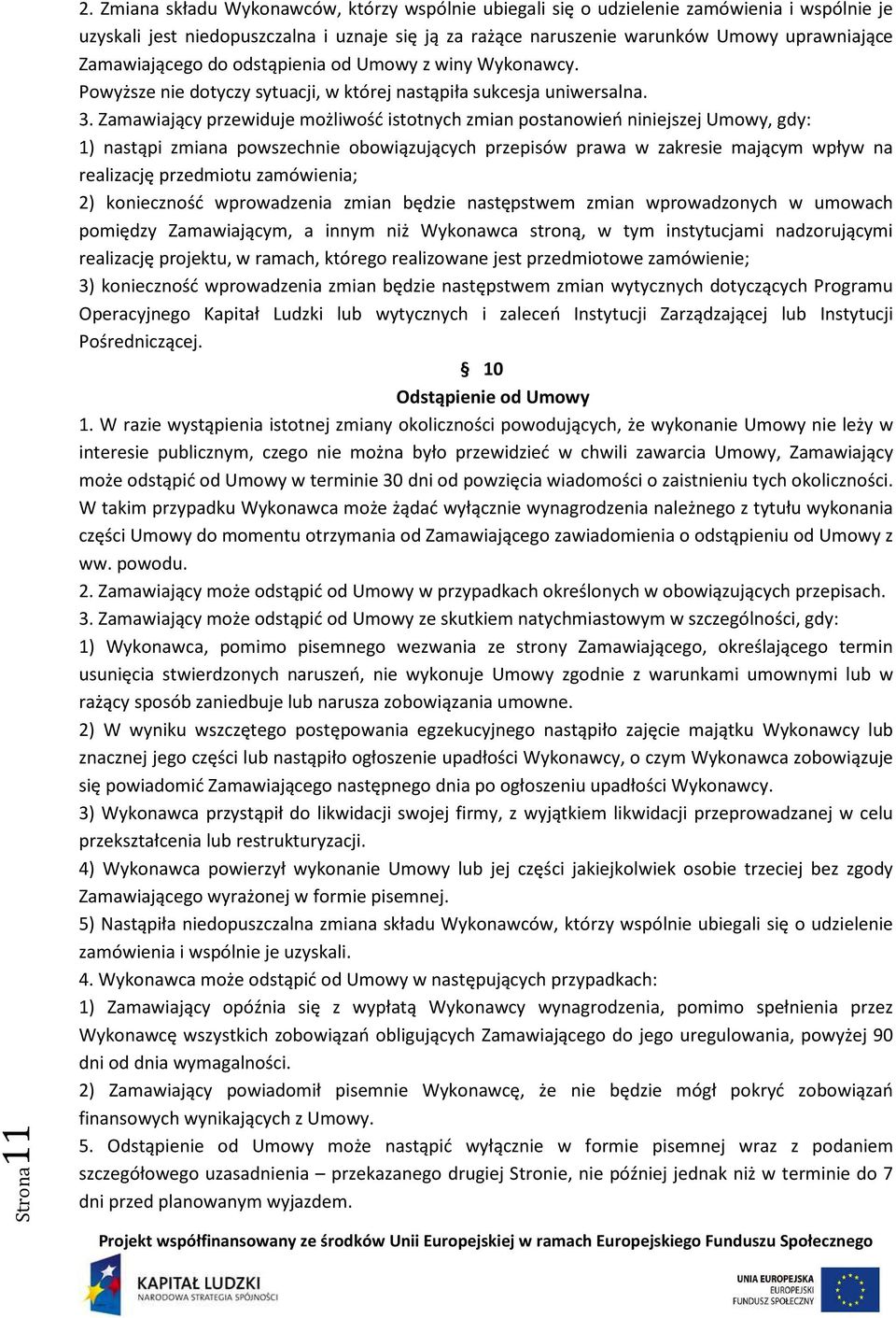 Zamawiającego do odstąpienia od Umowy z winy Wykonawcy. Powyższe nie dotyczy sytuacji, w której nastąpiła sukcesja uniwersalna. 3.