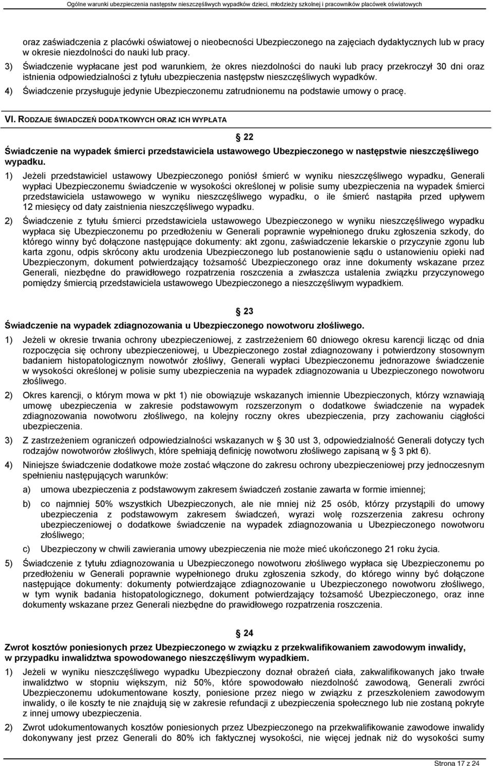 4) Świadczenie przysługuje jedynie Ubezpieczonemu zatrudnionemu na podstawie umowy o pracę. VI.