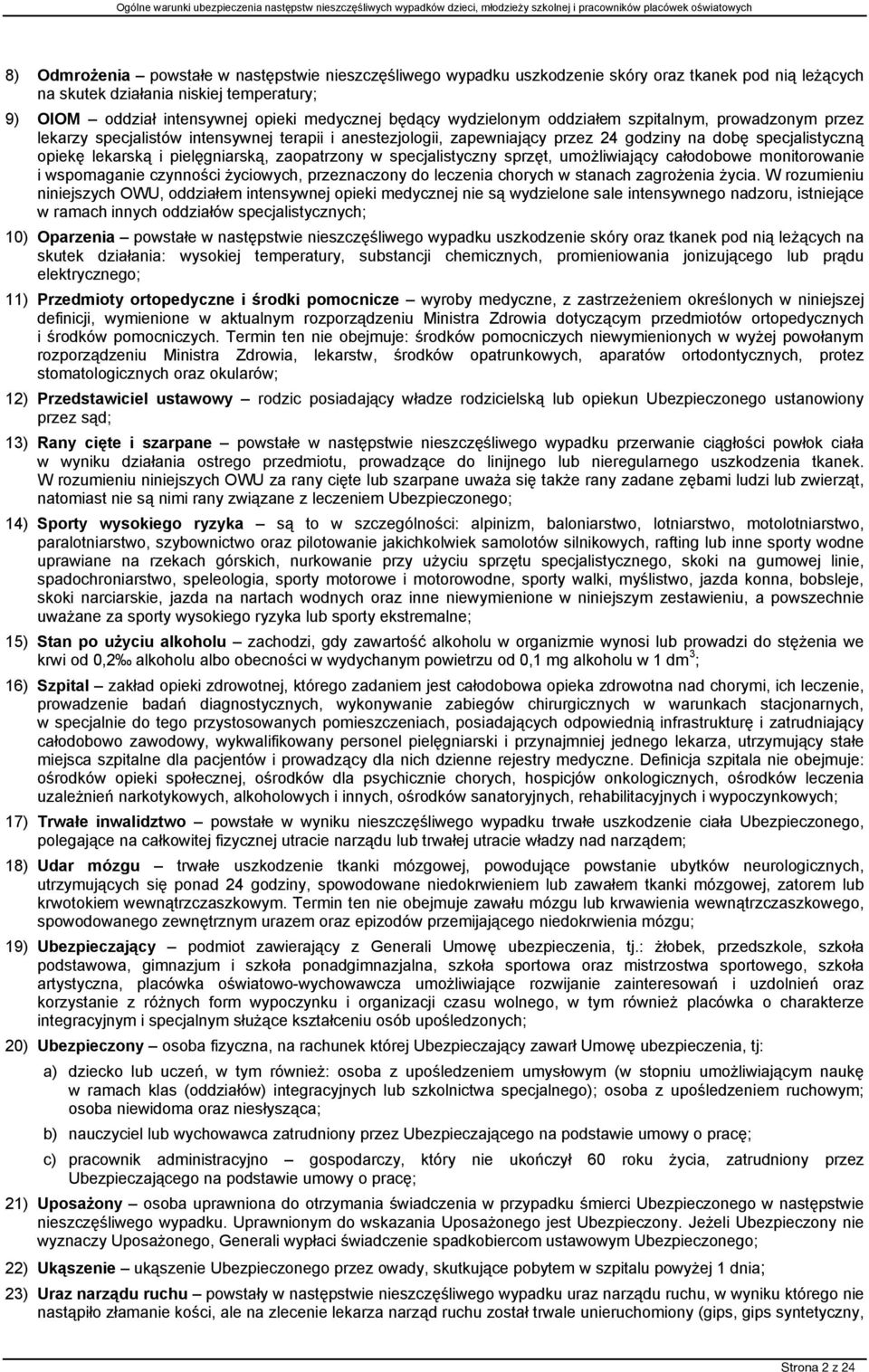 pielęgniarską, zaopatrzony w specjalistyczny sprzęt, umożliwiający całodobowe monitorowanie i wspomaganie czynności życiowych, przeznaczony do leczenia chorych w stanach zagrożenia życia.