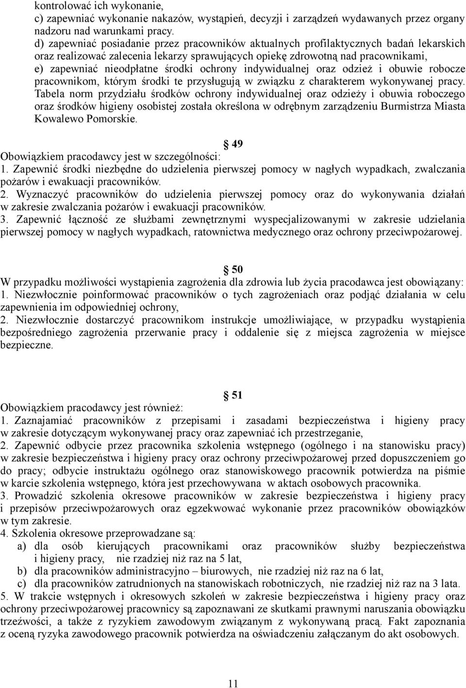 środki ochrony indywidualnej oraz odzież i obuwie robocze pracownikom, którym środki te przysługują w związku z charakterem wykonywanej pracy.