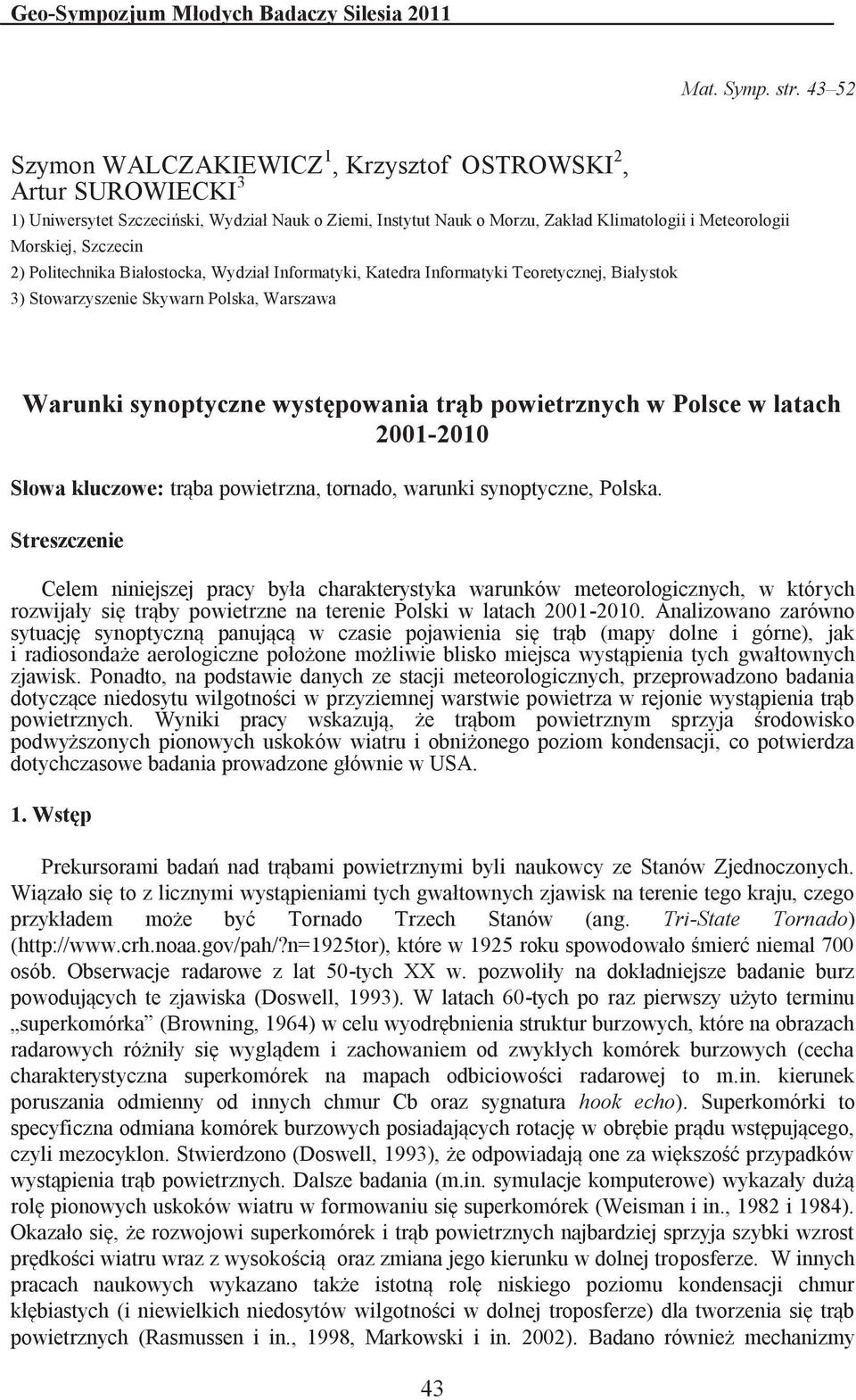 2) Politechnika Białostocka, Wydział Informatyki, Katedra Informatyki Teoretycznej, Białystok 3) Stowarzyszenie Skywarn Polska, Warszawa Warunki synoptyczne występowania trąb powietrznych w Polsce w