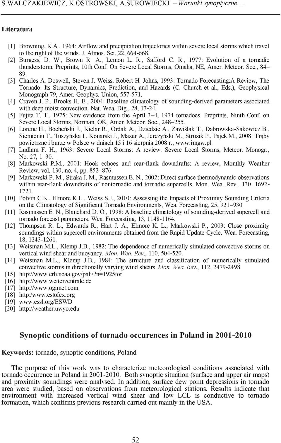 Meteor. Soc., 84 89. [3] Charles A. Doswell, Steven J. Weiss, Robert H. Johns, 1993: Tornado Forecasting:A Review, The Tornado: Its Structure, Dynamics, Prediction, and Hazards (C. Church et al., Eds.