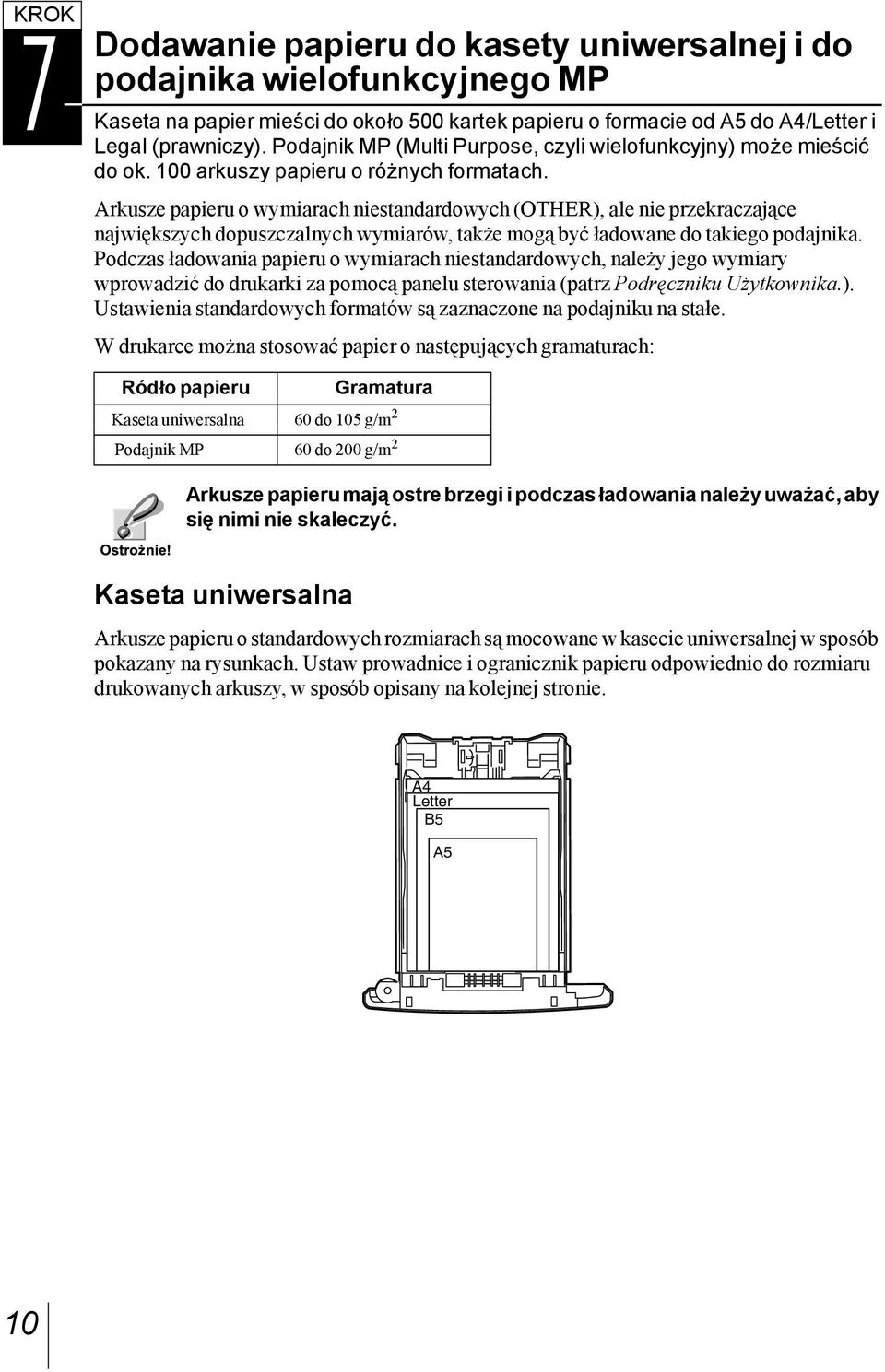 Arkusze papieru o wymiarach niestandardowych (OTHER), ale nie przekraczające największych dopuszczalnych wymiarów, także mogą być ładowane do takiego podajnika.