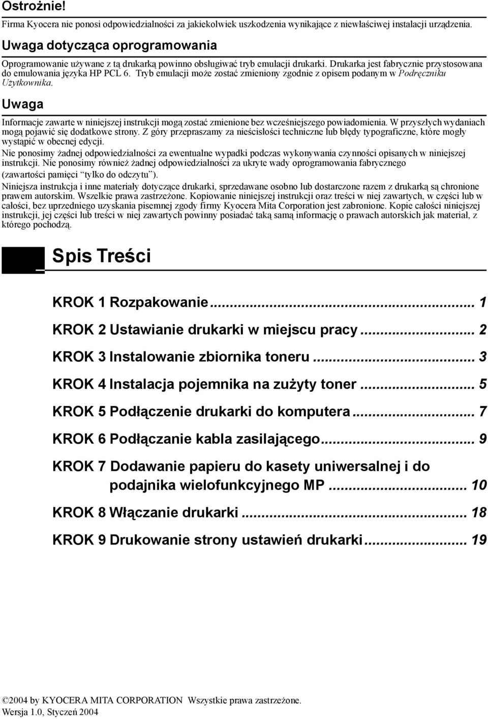 Tryb emulacji może zostać zmieniony zgodnie z opisem podanym w Podręczniku Użytkownika. Uwaga Informacje zawarte w niniejszej instrukcji mogą zostać zmienione bez wcześniejszego powiadomienia.