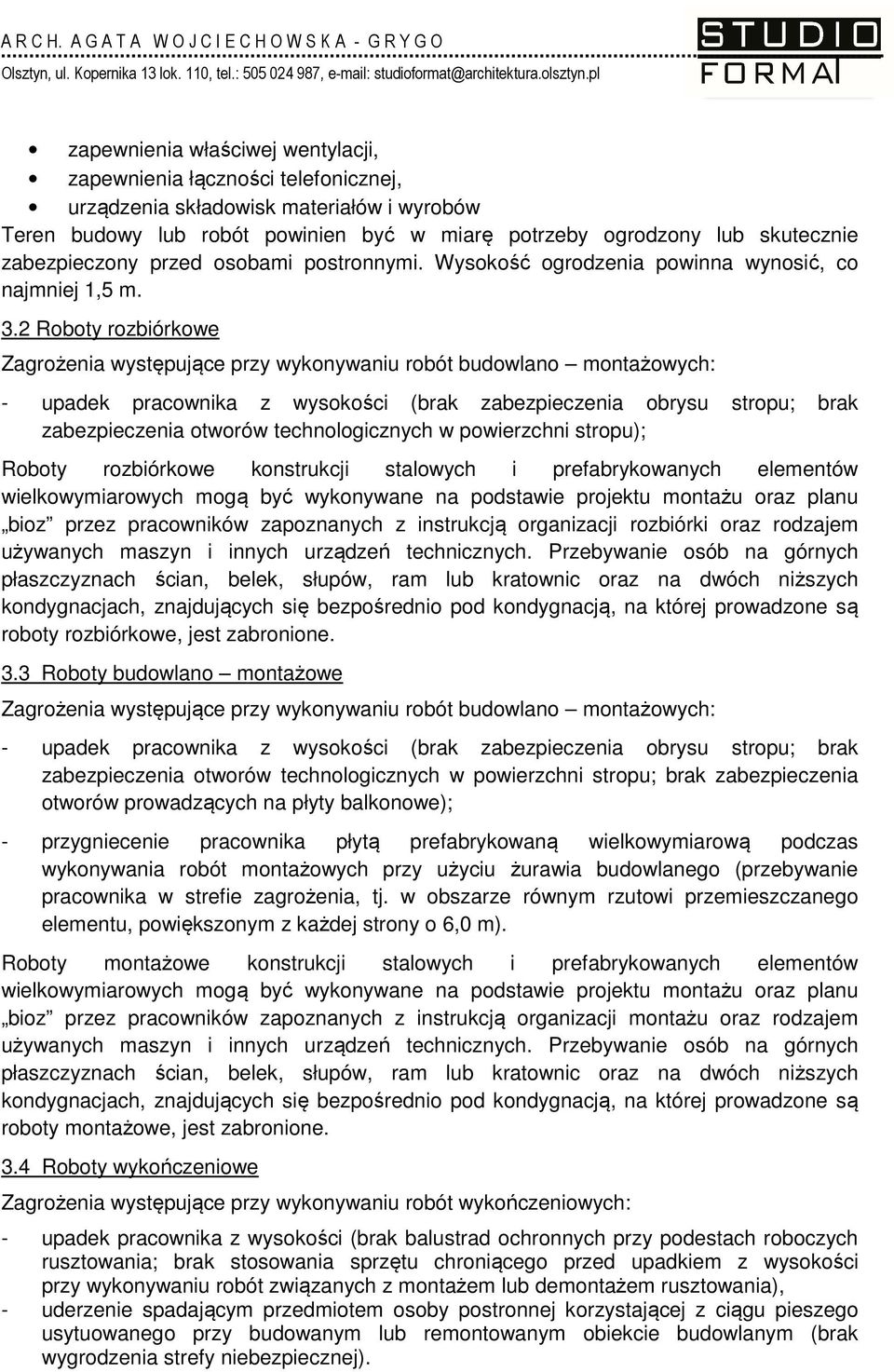 2 Roboty rozbiórkowe Zagrożenia występujące przy wykonywaniu robót budowlano montażowych: - upadek pracownika z wysokości (brak zabezpieczenia obrysu stropu; brak zabezpieczenia otworów