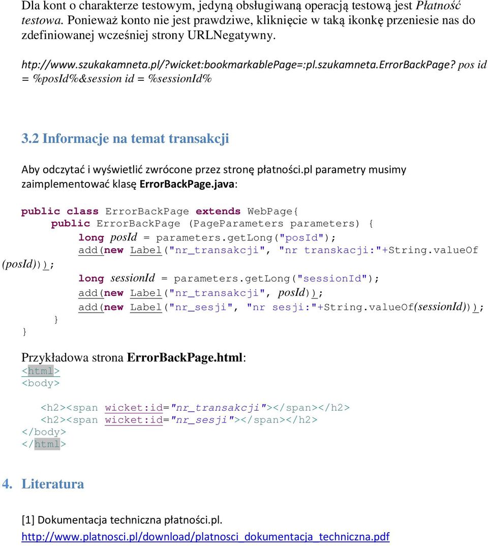 errorbackpage? pos id = %posid%&session id = %sessionid% 3.2 Informacje na temat transakcji Aby odczytać i wyświetlić zwrócone przez stronę płatności.