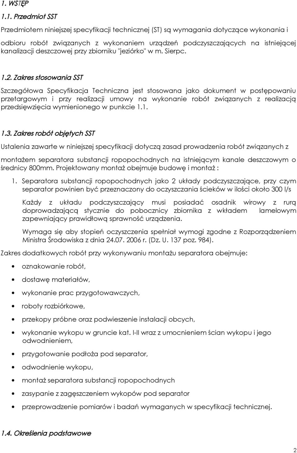 Zakres stosowania SST Szczegółowa Specyfikacja Techniczna jest stosowana jako dokument w postępowaniu przetargowym i przy realizacji umowy na wykonanie robót związanych z realizacją przedsięwzięcia