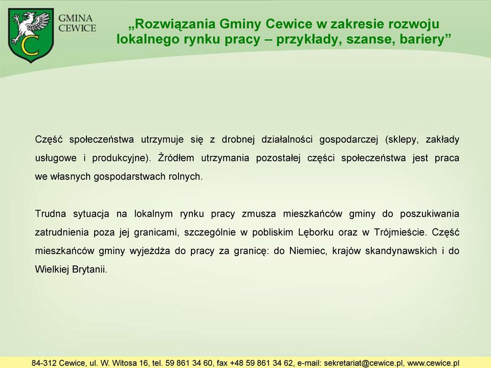 Trudna sytuacja na lokalnym rynku pracy zmusza mieszkańców gminy do poszukiwania zatrudnienia poza jej granicami,