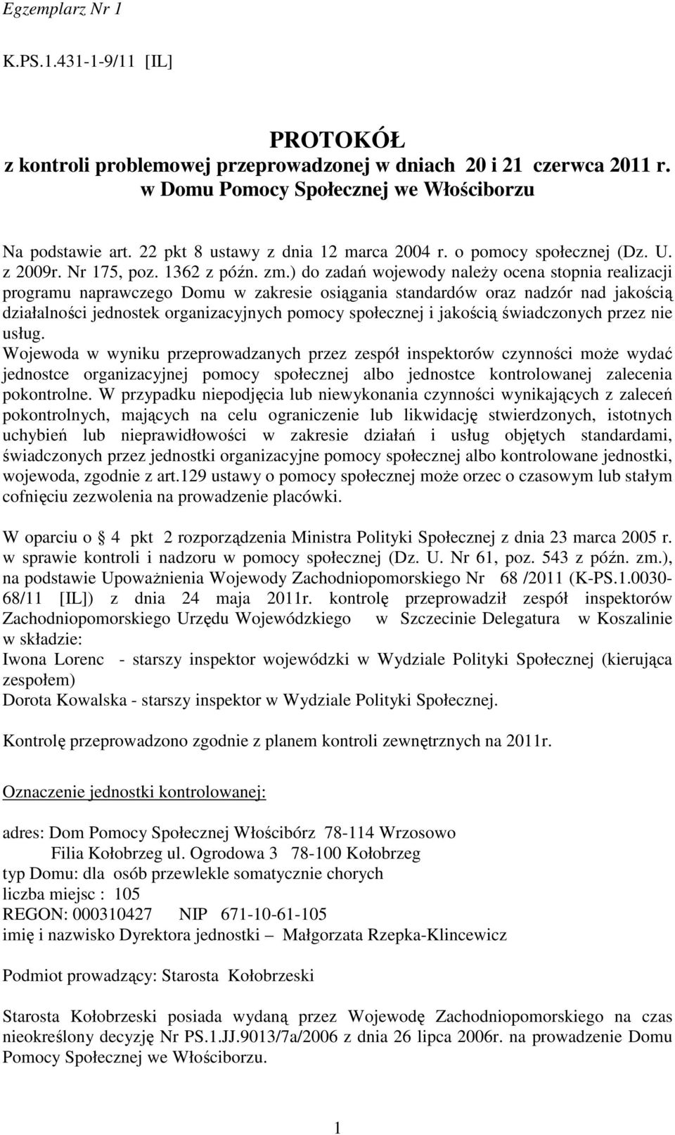 ) do zadań wojewody należy ocena stopnia realizacji programu naprawczego Domu w zakresie osiągania standardów oraz nadzór nad jakością działalności jednostek organizacyjnych pomocy społecznej i