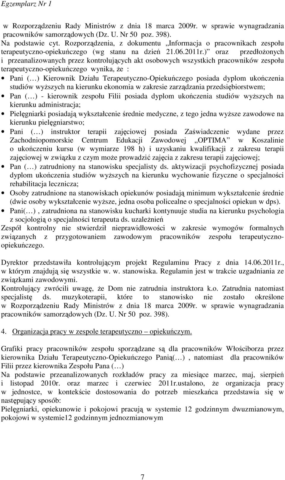 ) oraz przedłożonych i przeanalizowanych przez kontrolujących akt osobowych wszystkich pracowników zespołu terapeutyczno-opiekuńczego wynika, że : Pani ( ) Kierownik Działu Terapeutyczno-Opiekuńczego