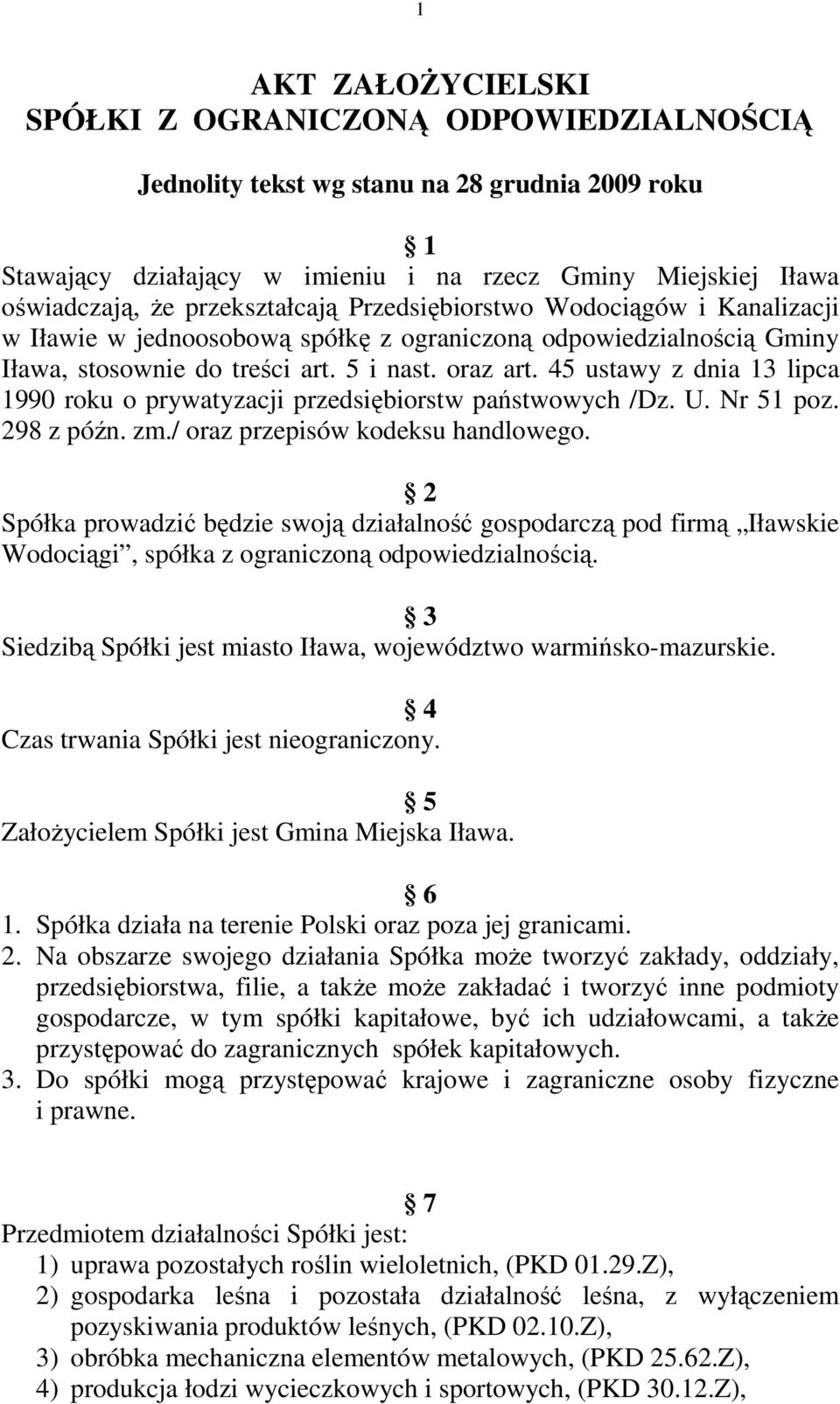 45 ustawy z dnia 13 lipca 1990 roku o prywatyzacji przedsiębiorstw państwowych /Dz. U. Nr 51 poz. 298 z późn. zm./ oraz przepisów kodeksu handlowego.