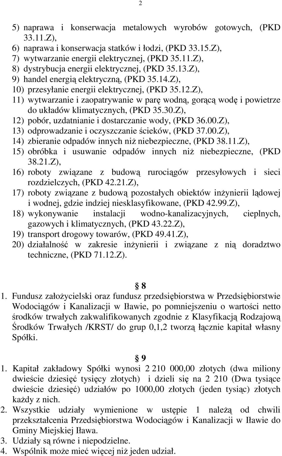 Z), 11) wytwarzanie i zaopatrywanie w parę wodną, gorącą wodę i powietrze do układów klimatycznych, (PKD 35.30.Z), 12) pobór, uzdatnianie i dostarczanie wody, (PKD 36.00.