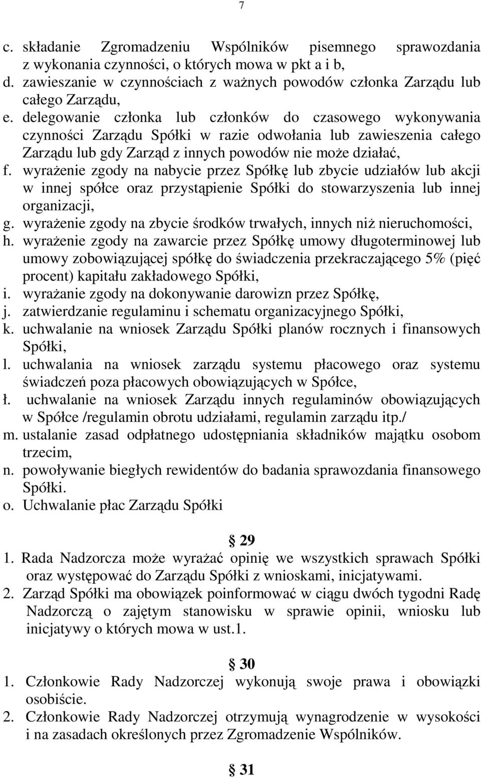 wyrażenie zgody na nabycie przez Spółkę lub zbycie udziałów lub akcji w innej spółce oraz przystąpienie Spółki do stowarzyszenia lub innej organizacji, g.