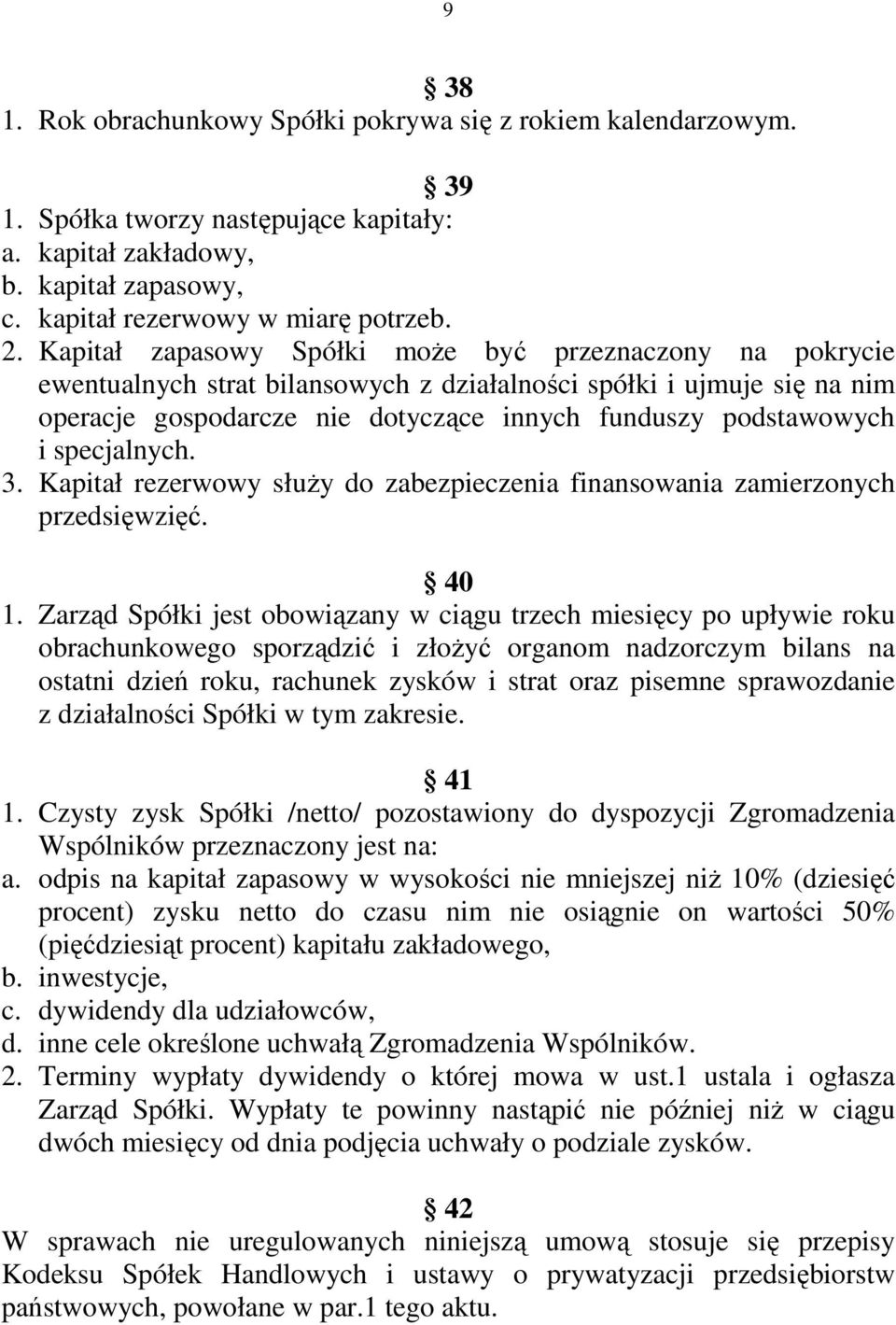 specjalnych. 3. Kapitał rezerwowy służy do zabezpieczenia finansowania zamierzonych przedsięwzięć. 40 1.