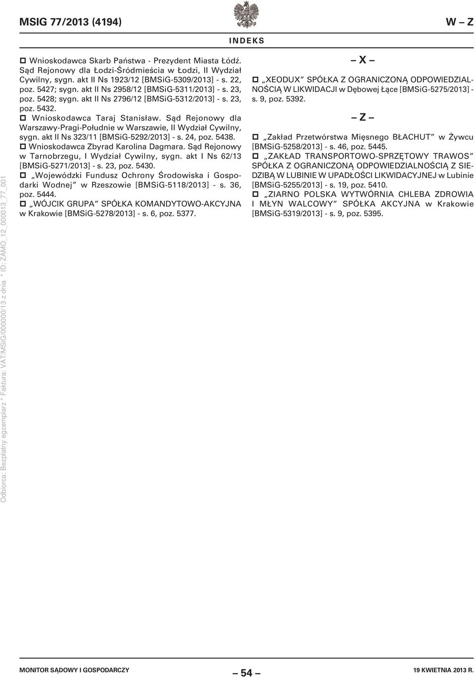 Sąd Rejonowy dla Warszawy-Pragi-Południe w Warszawie, II Wydział Cywilny, sygn. akt II Ns 323/11 [BMSiG-5292/2013] - s. 24, poz. 5438. Wnioskodawca Zbyrad Karolina Dagmara.