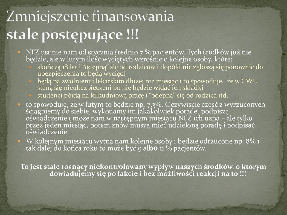 będą na zwolnieniu lekarskim dłużej niż miesiąc i to spowoduje, że w CWU staną się nieubezpieczeni bo nie będzie widać ich składki studenci pójdą na kilkudniową pracę i odepną się od rodzica itd.