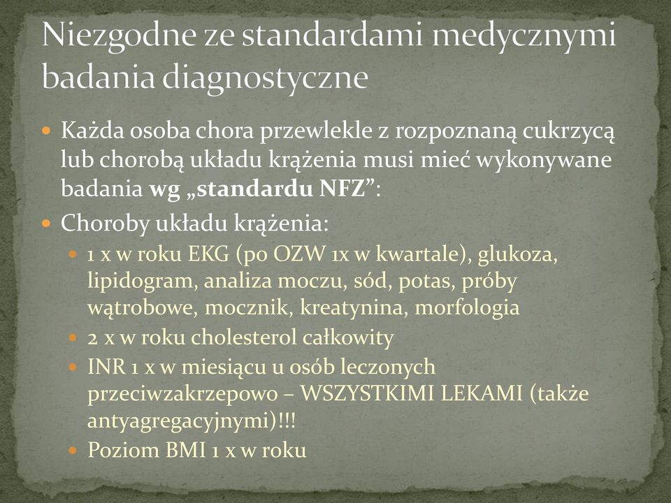 moczu, sód, potas, próby wątrobowe, mocznik, kreatynina, morfologia 2 x w roku cholesterol całkowity INR 1 x w