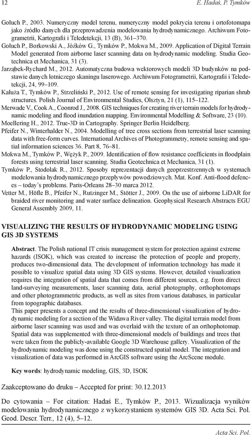 Application of Digital Terrain Model generated from airborne laser scanning data on hydrodynamic modeling. Studia Geotechnica et Mechanica, 31 (3). Jarząbek-Rychard M., 2012.