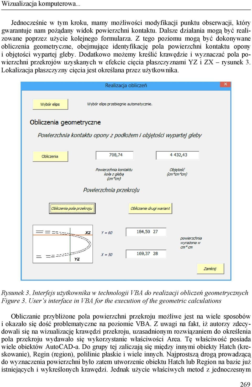 Z tego poziomu mogą być dokonywane obliczenia geometryczne, obejmujące identyfikację pola powierzchni kontaktu opony i objętości wypartej gleby.