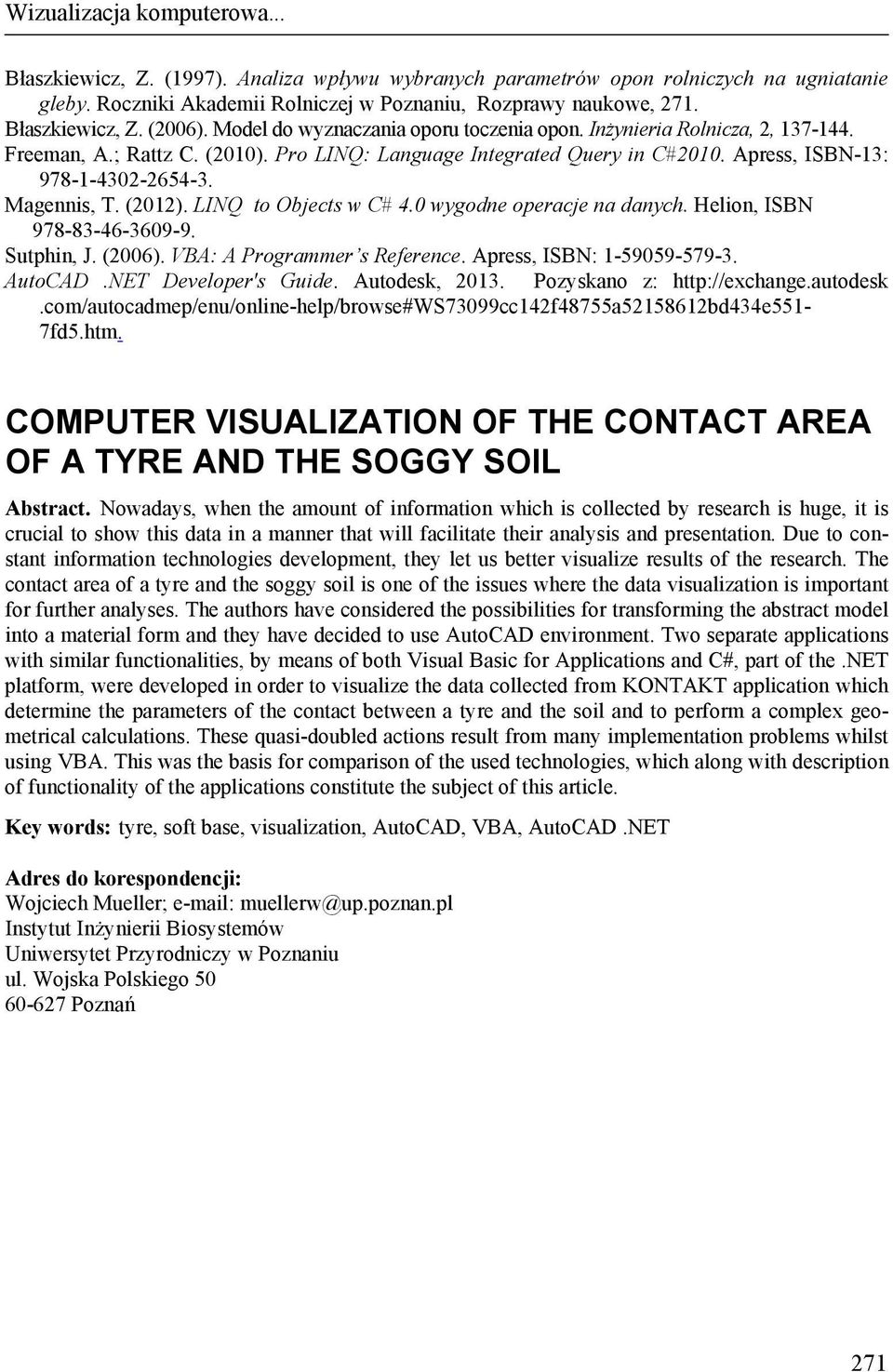 Apress, ISBN-13: 978-1-4302-2654-3. Magennis, T. (2012). LINQ to Objects w C# 4.0 wygodne operacje na danych. Helion, ISBN 978-83-46-3609-9. Sutphin, J. (2006). VBA: A Programmer s Reference.