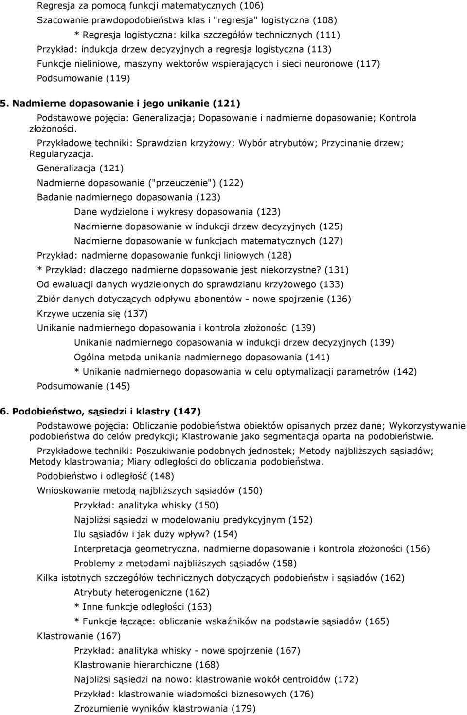 Nadmierne dopasowanie i jego unikanie (121) Podstawowe pojęcia: Generalizacja; Dopasowanie i nadmierne dopasowanie; Kontrola złożoności.