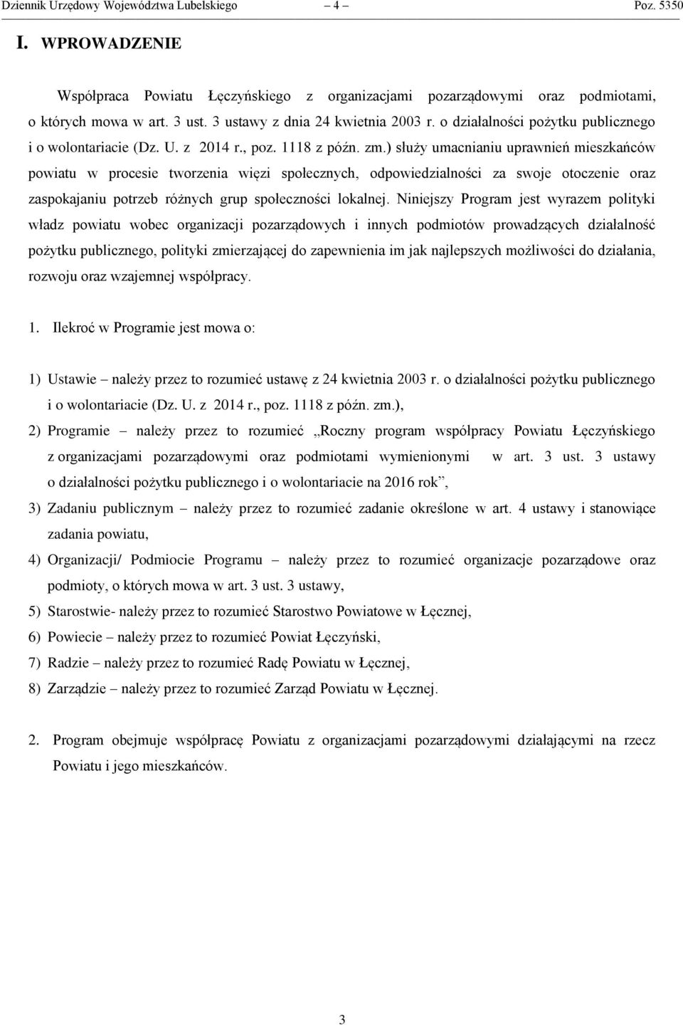 ) służy umacnianiu uprawnień mieszkańców powiatu w procesie tworzenia więzi społecznych, odpowiedzialności za swoje otoczenie oraz zaspokajaniu potrzeb różnych grup społeczności lokalnej.