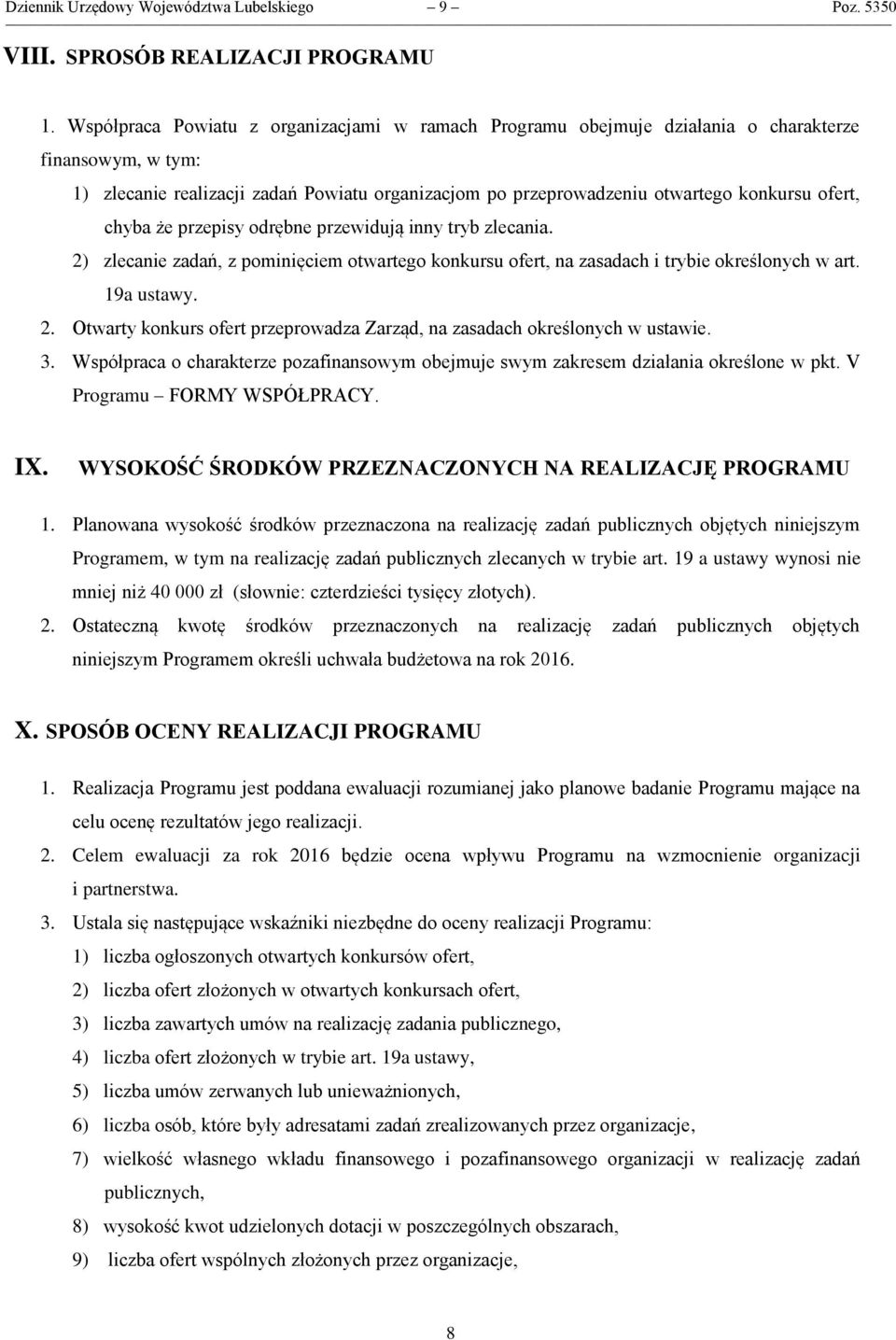 chyba że przepisy odrębne przewidują inny tryb zlecania. 2) zlecanie zadań, z pominięciem otwartego konkursu ofert, na zasadach i trybie określonych w art. 19a ustawy. 2. Otwarty konkurs ofert przeprowadza Zarząd, na zasadach określonych w ustawie.