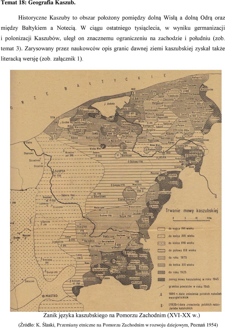 (zob. temat 3). Zarysowany przez naukowców opis granic dawnej ziemi kaszubskiej zyskał także literacką wersję (zob. załącznik 1).