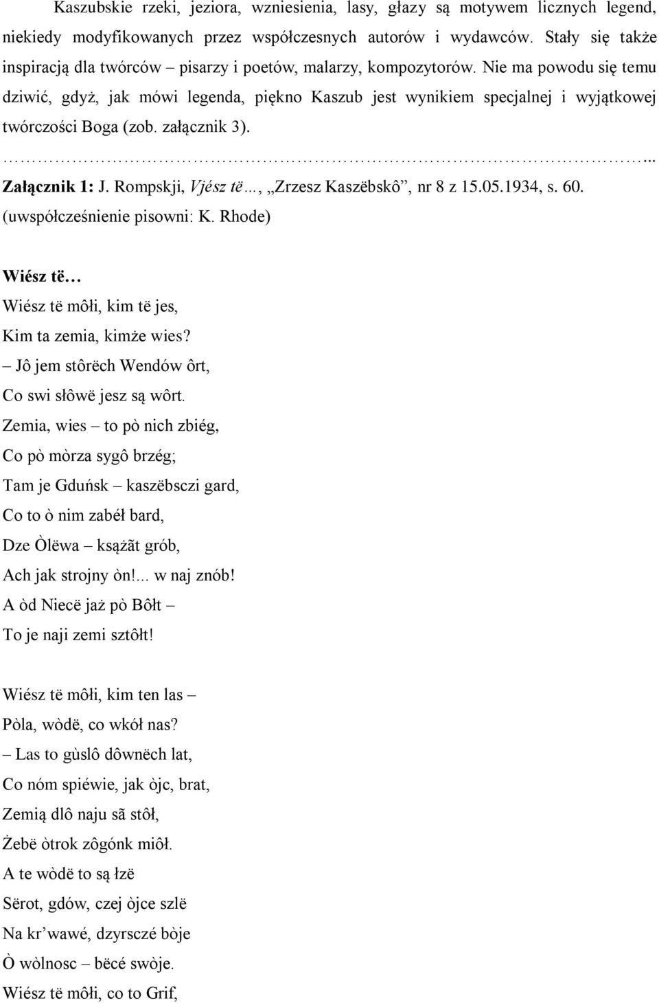 Nie ma powodu się temu dziwić, gdyż, jak mówi legenda, piękno Kaszub jest wynikiem specjalnej i wyjątkowej twórczości Boga (zob. załącznik 3).... Załącznik 1: J.