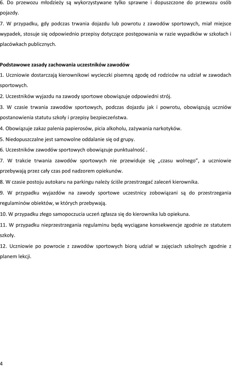 publicznych. Podstawowe zasady zachowania uczestników zawodów 1. Uczniowie dostarczają kierownikowi wycieczki pisemną zgodę od rodziców na udział w zawodach sportowych. 2.