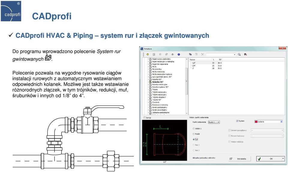 Polecenie pozwala na wygodne rysowanie ciągów instalacji rurowych z automatycznym