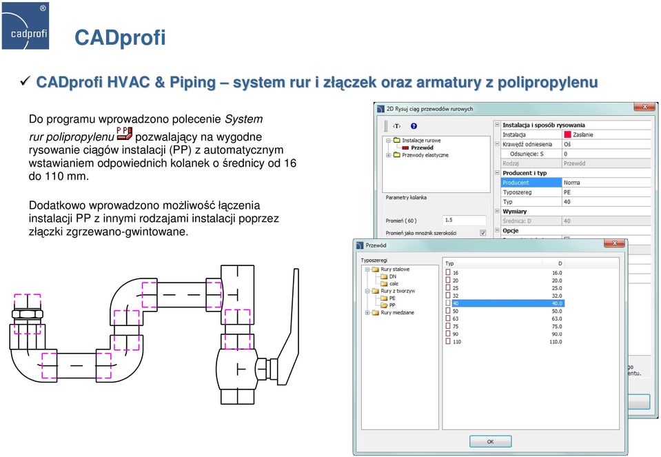 instalacji (PP) z automatycznym wstawianiem odpowiednich kolanek o średnicy od 16 do 110 mm.