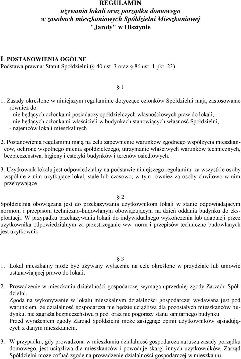 Zasady określone w niniejszym regulaminie dotyczące członków Spółdzielni mają zastosowanie również do: - nie będących członkami posiadaczy spółdzielczych własnościowych praw do lokali, - nie będących